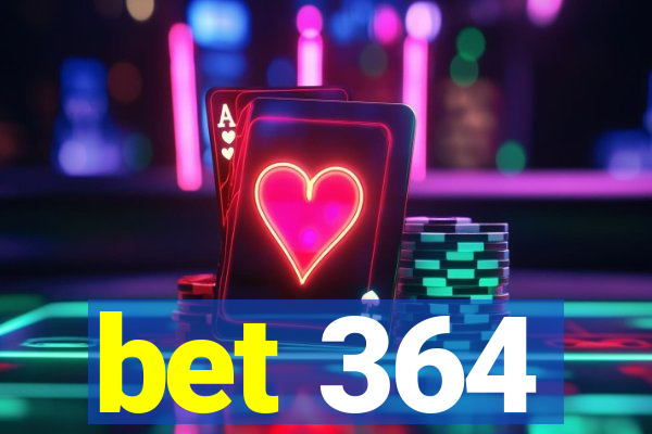 bet 364